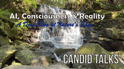 💡 AI, Consciousness & Reality | Candid Talks 026 | A Deep Dive at Nature's Edge #podcast #waterfall