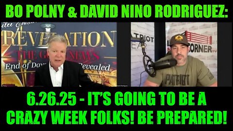 Bo Polny & David Nino Rodriguez: 6.26.25 - It’s Going To Be A Crazy Week Folks! Be Prepared!