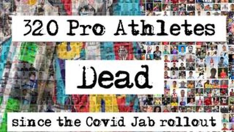 320 Pro Athletes Dead - since the Covid Jab rollout