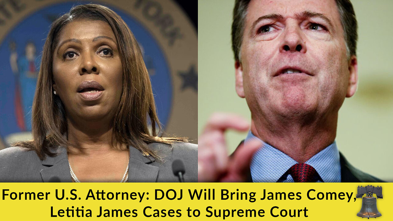 Former U.S. Attorney: DOJ Will Bring James Comey, Letitia James Cases to Supreme Court