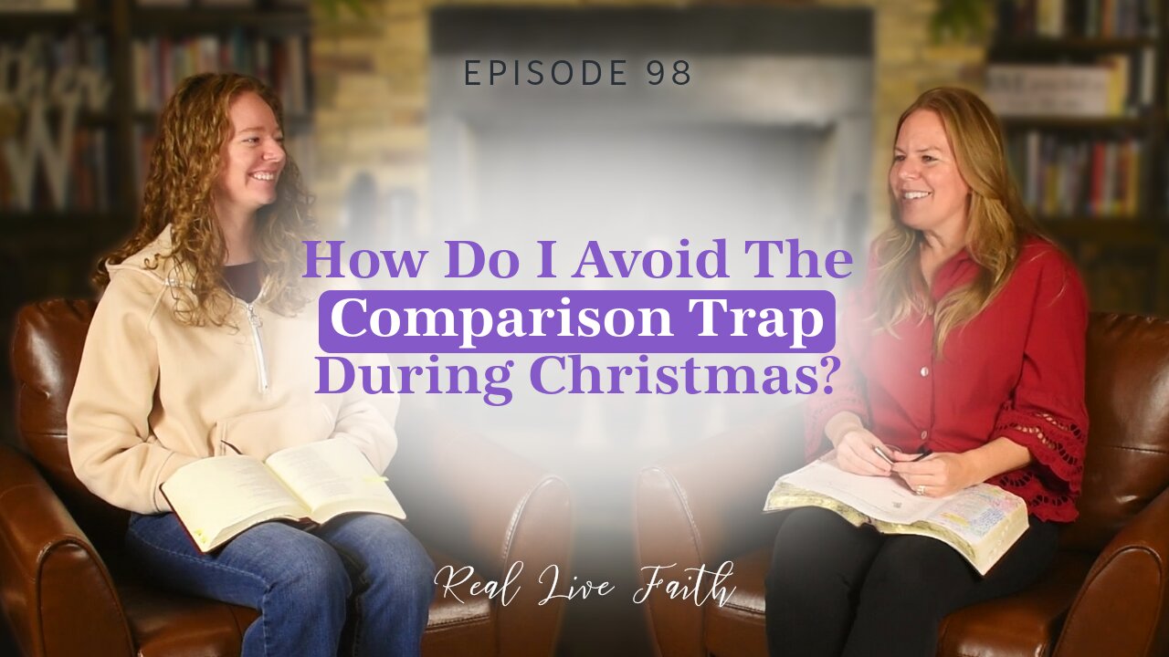 Real Live Faith Podcast: How Do I Avoid The Comparison Trap During Christmas?