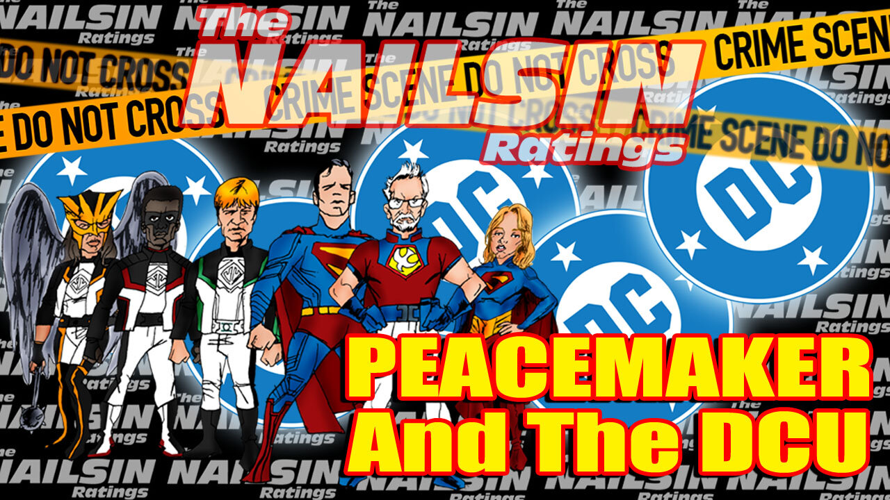 The Nailsin Ratings: Peacemaker And The DCU