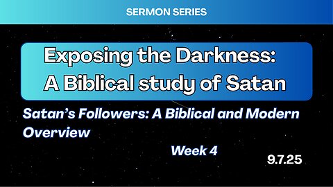 Satan's Followers: A Biblical and Modern Overview - Week 4 - 9/7/25