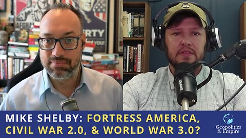 Mike Shelby: Fortress America, Civil War 2.0, & World War 3.0?