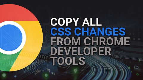 Easily Copy All Changed CSS from Developer Tools