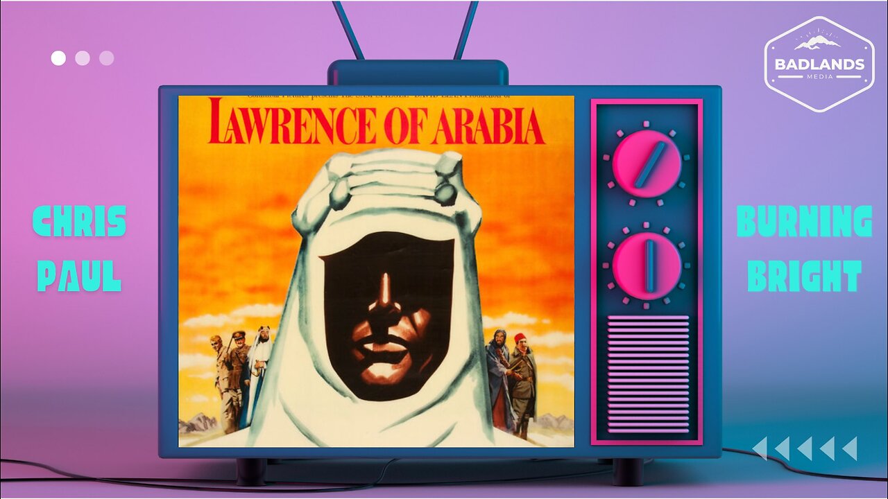 Badlands Story Hour Ep 118: Lawrence of Arabia