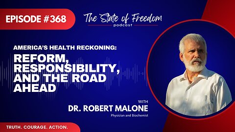 America’s Health Reckoning: Reform, Responsibility, and the Road Ahead | Dr. Robert Malone | Ep. 368