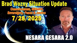 Brad Wozny Update July 28: "GESARA, Sovereignty, Peace & Justice"