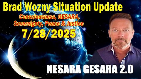 Brad Wozny Update July 28: "GESARA, Sovereignty, Peace & Justice"
