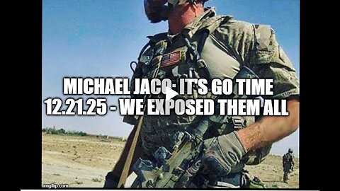 Michael Jaco: It's GO Time 12.21.25 - We EXPOSED Them All