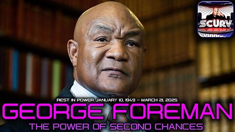 REST IN POWER BIG GEORGE FOREMAN | THE POWER OF SECOND CHANCES | THE LANCESCURV SHOW