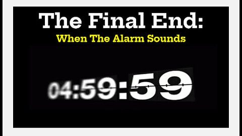 "The Final End: When The Alarm Sounds"