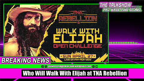 Who Will Walk With Elijah at TNA Rebellion