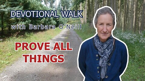 09. Prove all things [Devotional Walk] _ Barbara O'Neill