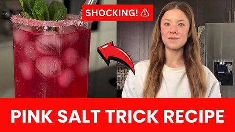 PINK SALT TRICK - [FULL RECIPE] - PINK SALT TRICK EXPLAINED - PINK SALT TRICK FOR WEIGHT LOSS