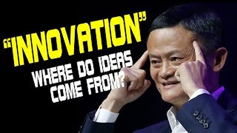 JACK MA'S SPEECH: INNOVATION - Where Do Ideas Come From?