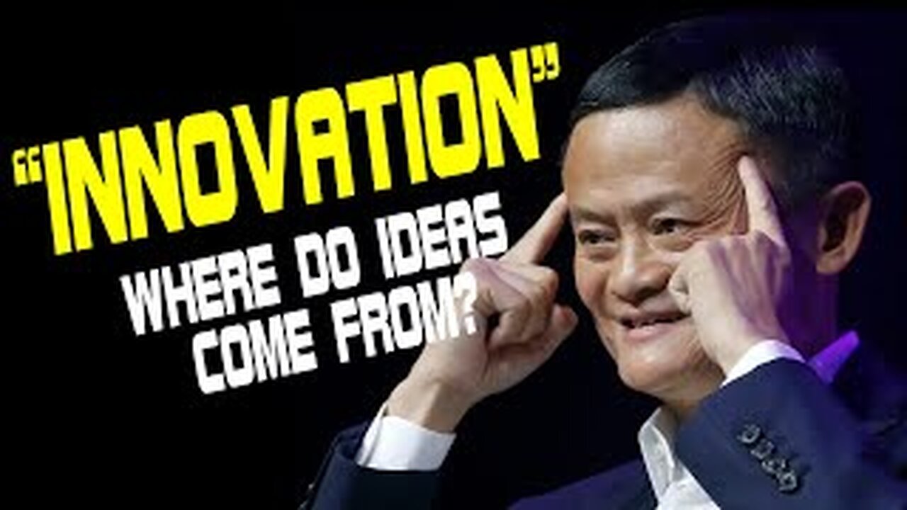 JACK MA'S SPEECH: INNOVATION - Where Do Ideas Come From?