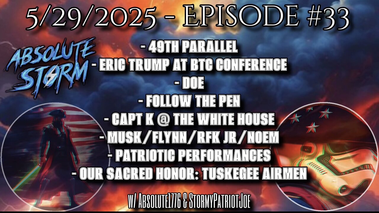 Absolute Storm: Ep 33 - 5/29/25 - 9pm ET - 49th Parallel|Eric Trump BTC||Tuskegee Airmen