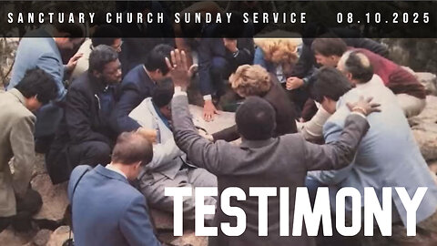 Testimony (Sanctuary Church Sunday Service 08/10/2025)