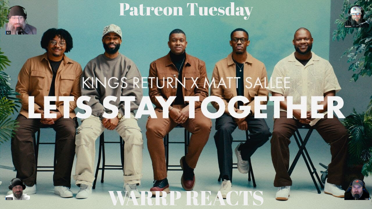 PATREON TUESDAY - WARRP Reacts To Let’s Stay Together By Kings Return & Matt Sallee Of #pentatonix