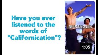 Have you ever listened to the words of "Californication"?