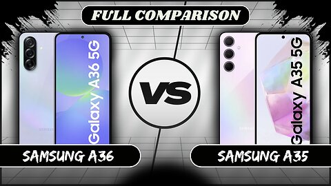 Samsung Galaxy A36 VS Samsung Galaxy A35 Full Comparison | Samsung A36 vs A35