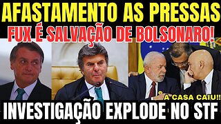 AFASTADO DO CARGO AS PRESSAS! FUX É A SALVAÇÃO DE BOLSONARO! INVESTIGAÇÃO EXPLODE NO STF