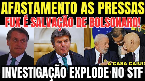 AFASTADO DO CARGO AS PRESSAS! FUX É A SALVAÇÃO DE BOLSONARO! INVESTIGAÇÃO EXPLODE NO STF