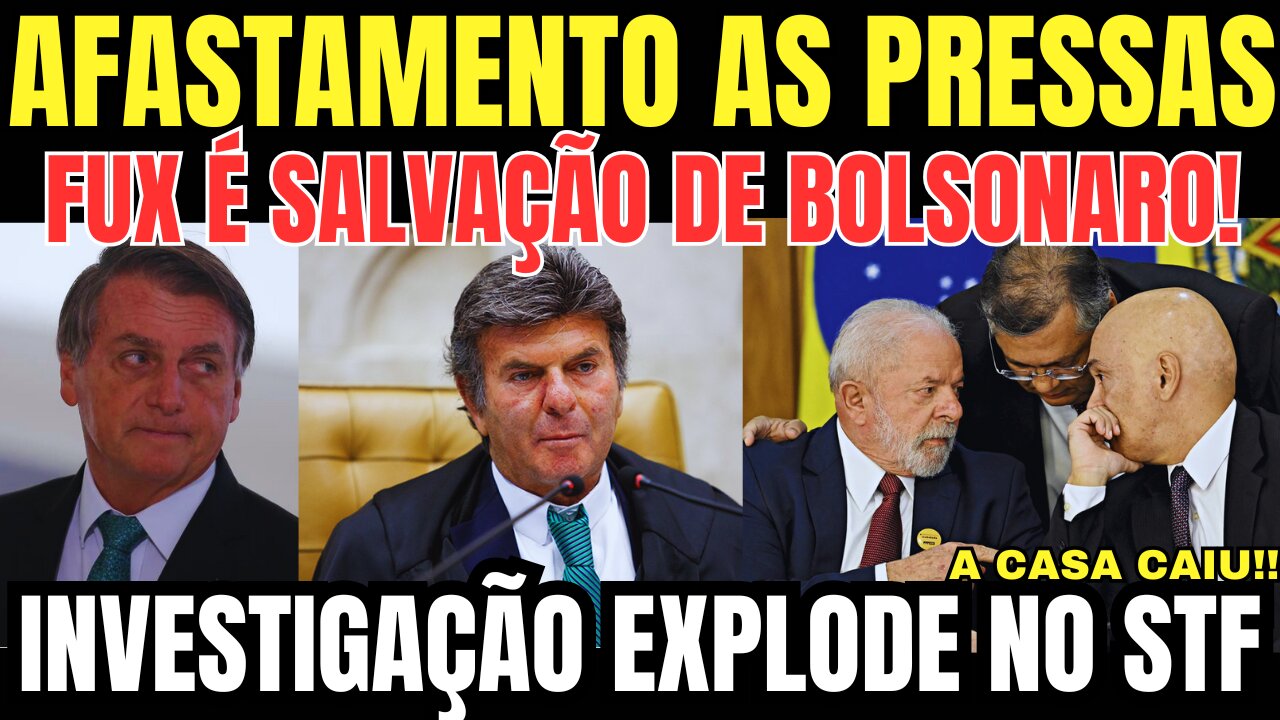 AFASTADO DO CARGO AS PRESSAS! FUX É A SALVAÇÃO DE BOLSONARO! INVESTIGAÇÃO EXPLODE NO STF