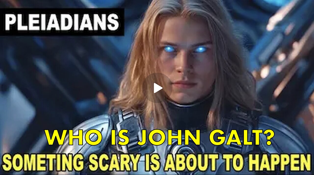 " THIS PROPHECY IS BEING UNFOLDED " Pleiadians - We R all very happy to be here!. WHO IS John Galt?