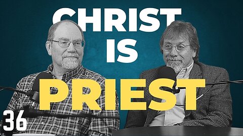 PR 36: Why Christ Must Be Your Priest.