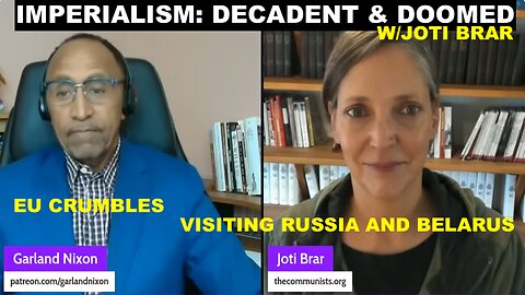 IMPERIALISM: DECADENT& DOOMED W/JOTI BRAR EP 49 - EU CRUMBLES - VISITING RUSSIA & BELARUS