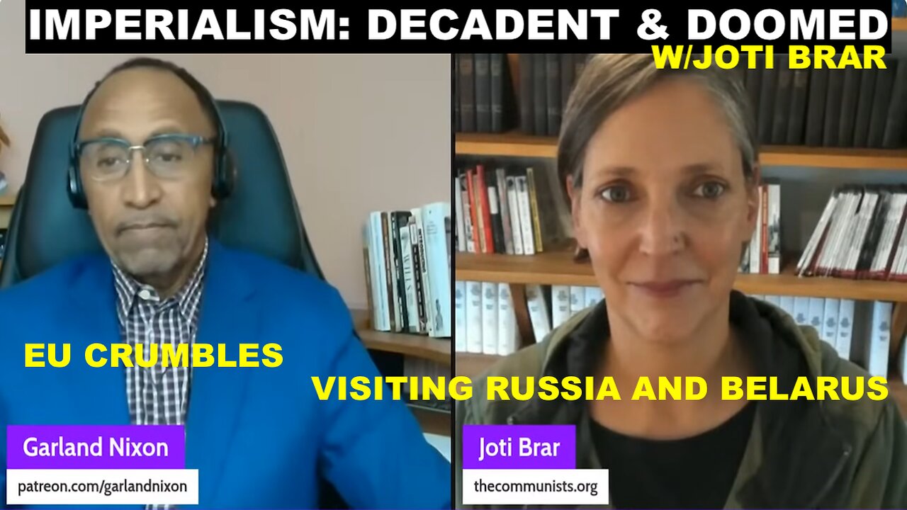 IMPERIALISM: DECADENT& DOOMED W/JOTI BRAR EP 49 - EU CRUMBLES - VISITING RUSSIA & BELARUS