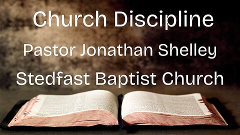 Church Discipline - Pastor Jonathan Shelley | Stedfast Baptist Church