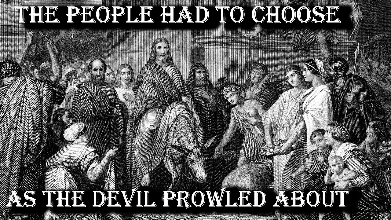 PEOPLE HAVE TO CHOOSE AS THE DEVIL PROWLS ABOUT LIKE A LION