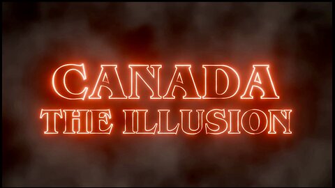 Canada, The Illusion.