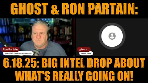 Ghost & Ron Partain: 6.18.25: Big Intel Drop About What's Really Going On!