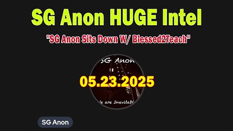SG Anon Update Today 5/23/25: "SG Anon Sits Down W/ Blessed2Teach"