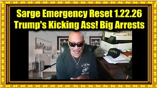 Sarge Emergency Reset 1.22.26 - Trump's Kicking Ass! Big Arrests, Indictments