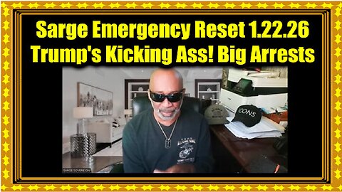 Sarge Emergency Reset 1.22.26 - Trump's Kicking Ass! Big Arrests, Indictments