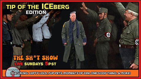 The Sh*t Show - Tip of the ICEberg Edition!