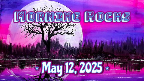 😎 Morning Rocks - 5.12.25