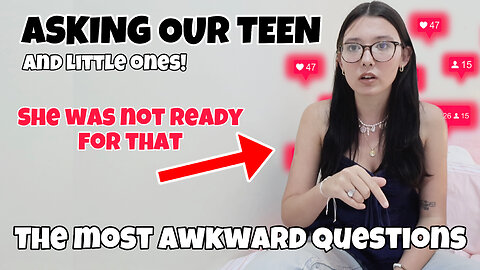 SHE WAS NOT READY FOR THAT.. ASKING OUR TEEN (and little ones) THE MOST AWKWARD QUESTIONS!