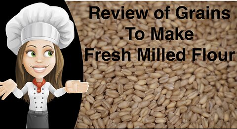 Review of Grains purchased for Fresh Milled Flour