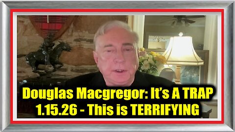 Douglas Macgregor- It’s A TRAP 1.15.26 - This is TERRIFYING