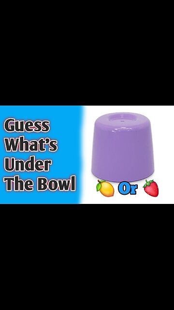 🍋 Or 🍓 Guess what's Under the bowl!