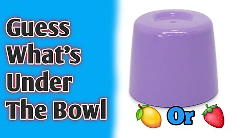 🍋 Or 🍓 Guess what's Under the bowl!