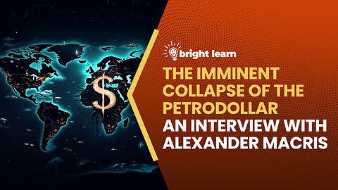 BrightLearn - The Imminent Collapse of the Petrodollar video, an interview with Alexander Macris