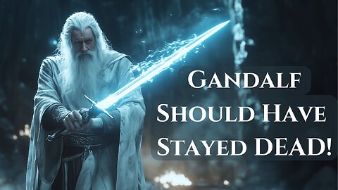 Gandalf Should Have Stayed Dead! - Lord of the Rings