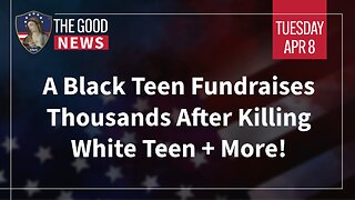 The Good News - Apr 8th, 2025: A Black Teen Fundraises Thousands After Killing White Teen + More!